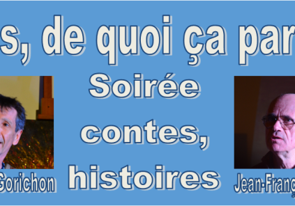 « Mais de quoi ça parle ? » Soirée contes, histoires présentée par Hourtin Arts et animée par Philippe Gorichon et Jean-François Soors